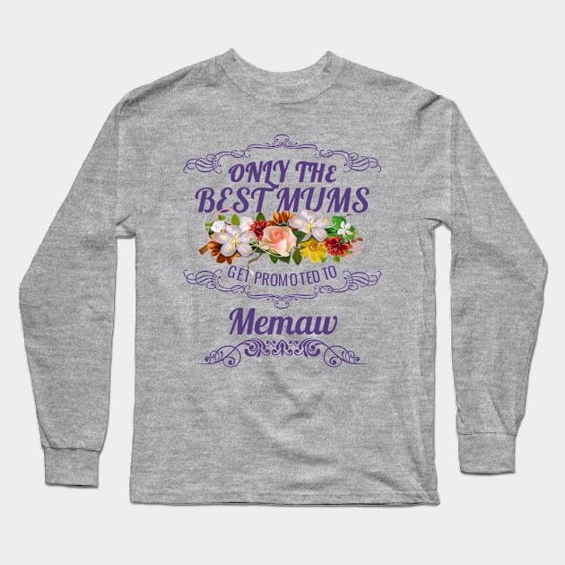 Only The Best Mums Get Promoted To Memaw Gift From Son Or Daughter Long Sleeve T-Shirt by HT_Merchant